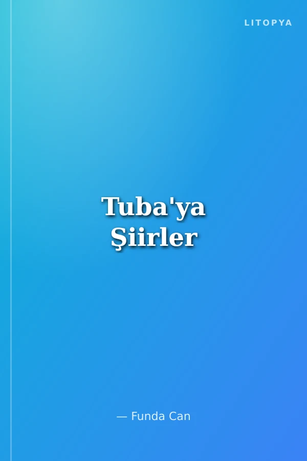 Tuba'ya Şiirler