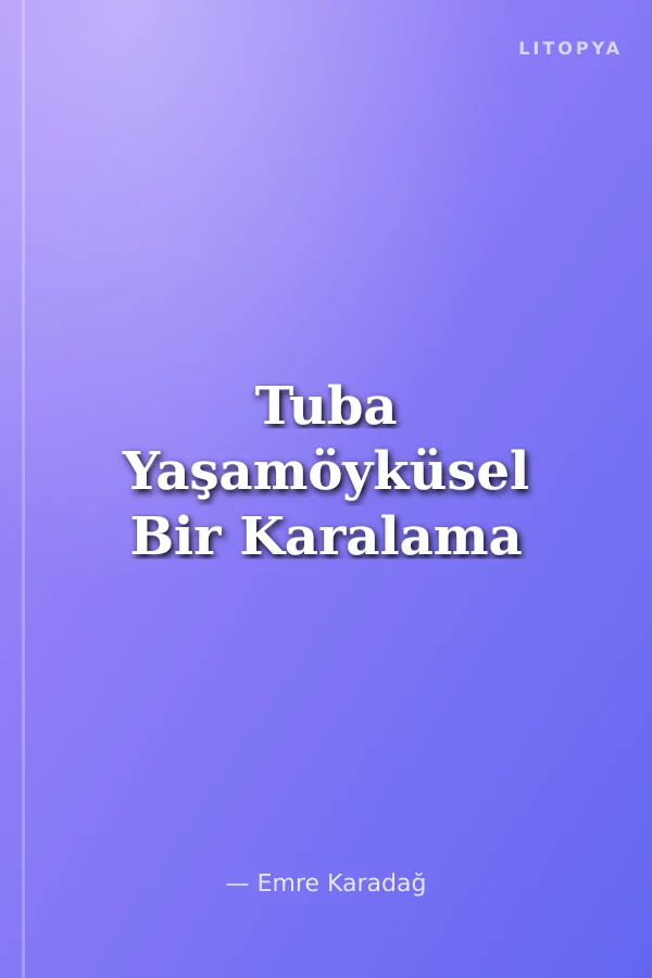 Tuba Yaşamöyküsel Bir Karalama