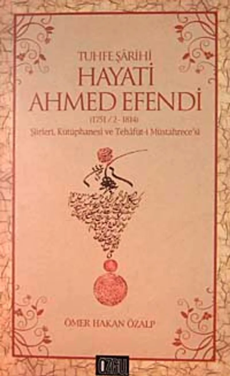 Tuhfe Şarihi Hayati Ahmed Efendi (1751/2-1814) Şiirleri, Kütüphanesi ve Tehafüt-i Müstahrece'si
