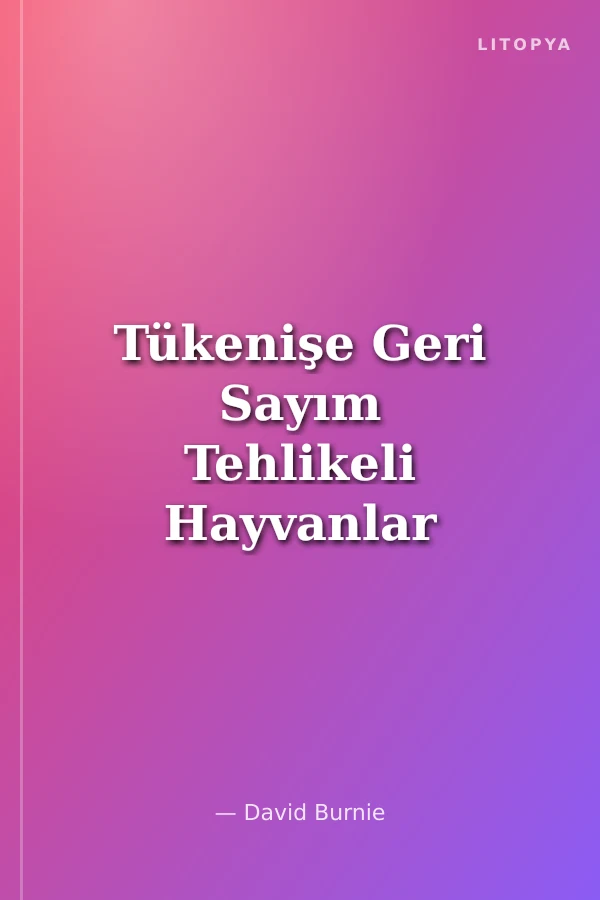 Tükenişe Geri Sayım Tehlikeli Hayvanlar
