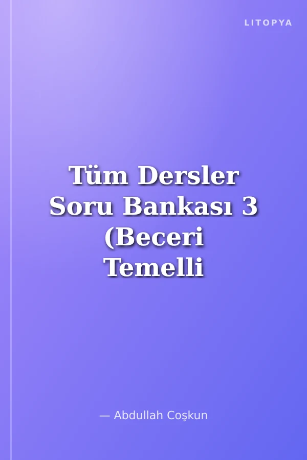 Tüm Dersler Soru Bankası 3 (Beceri Temelli Yeni Nesil Sorular)
