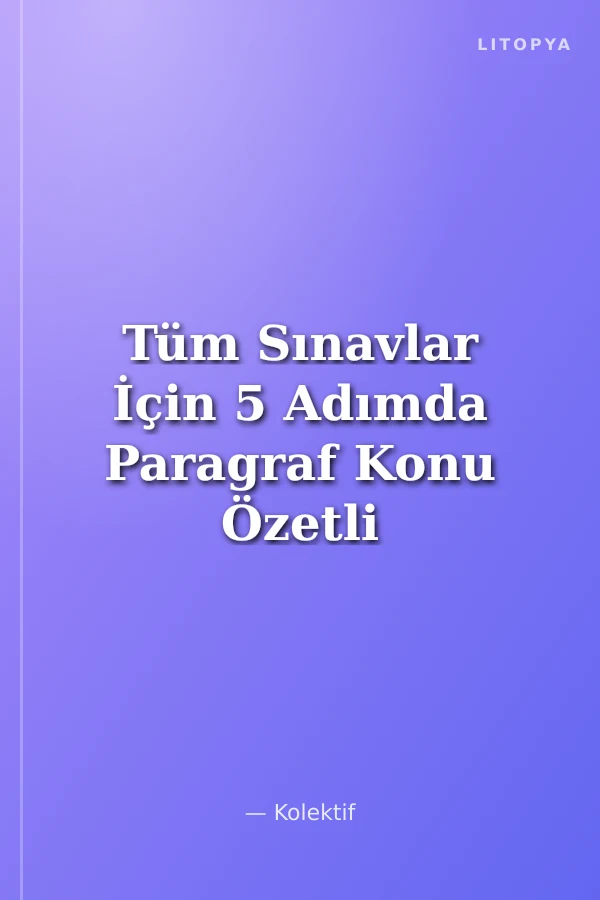 Tüm Sınavlar İçin 5 Adımda Paragraf Konu Özetli Soru Bankası