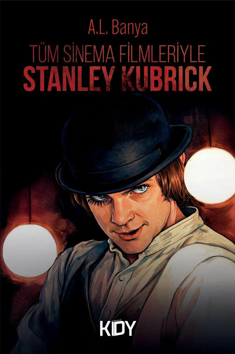 Tüm Sinema Filmleriyle Stanley Kubrick