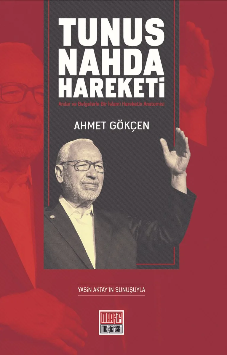 Tunus Nahda Hareketi Anılar ve Belgelerle Bir İslam&icirc; Hareketin Anatomisi
