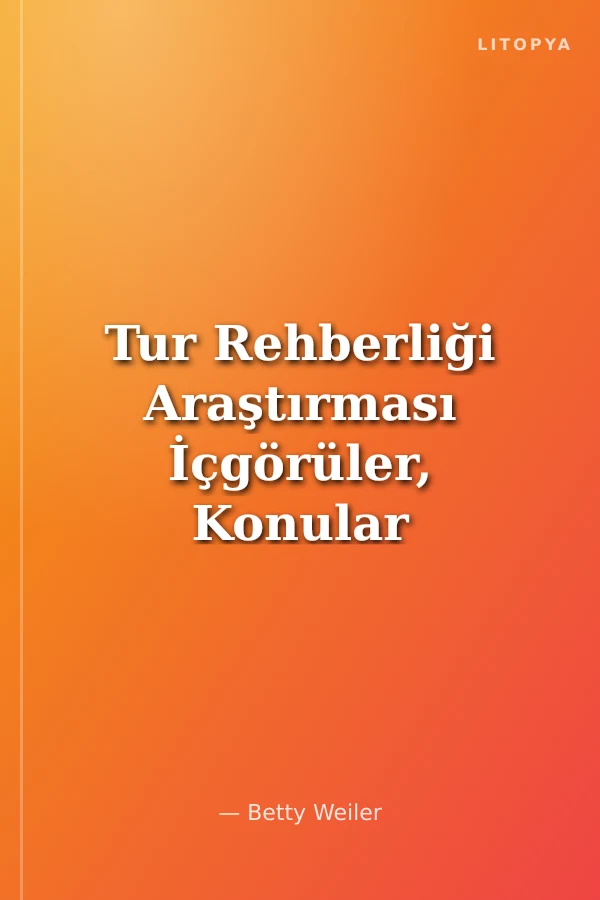 Tur Rehberliği Araştırması İçgörüler, Konular ve Çıkarımlar