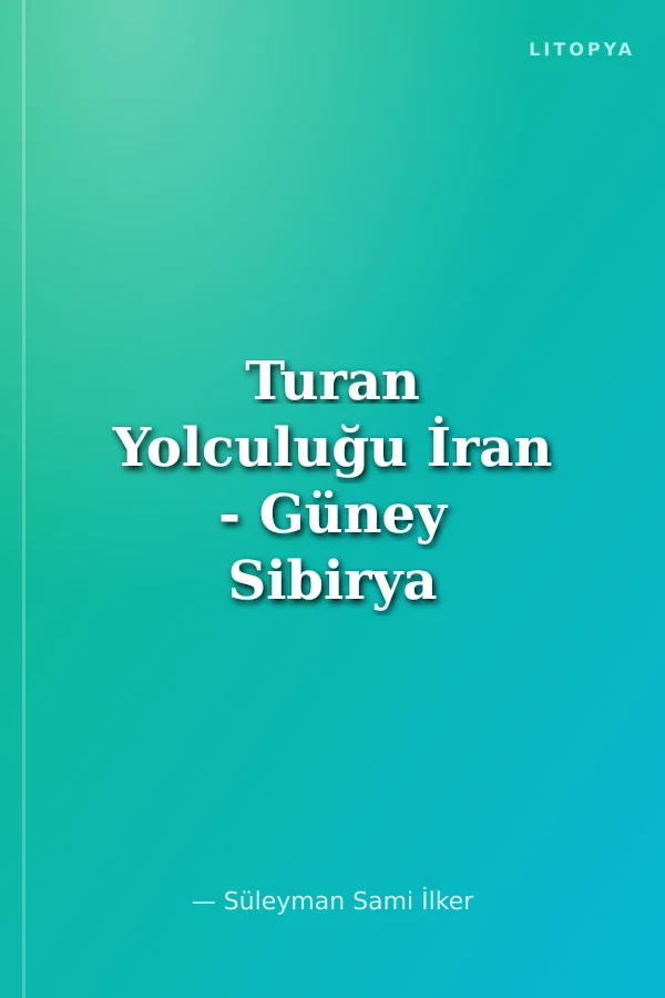 Turan Yolculuğu İran - Güney Sibirya (Altay-Hakasya-Tuva) Türkmenistan Seyahat Notları