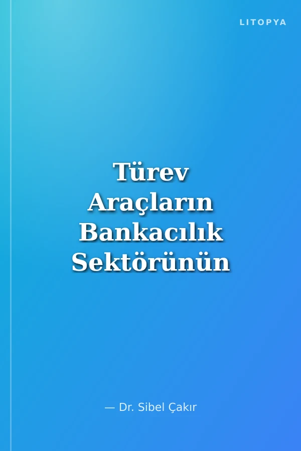 Türev Araçların Bankacılık Sektörünün Finansal Performansına Etkisi: Panel Veri Analizi