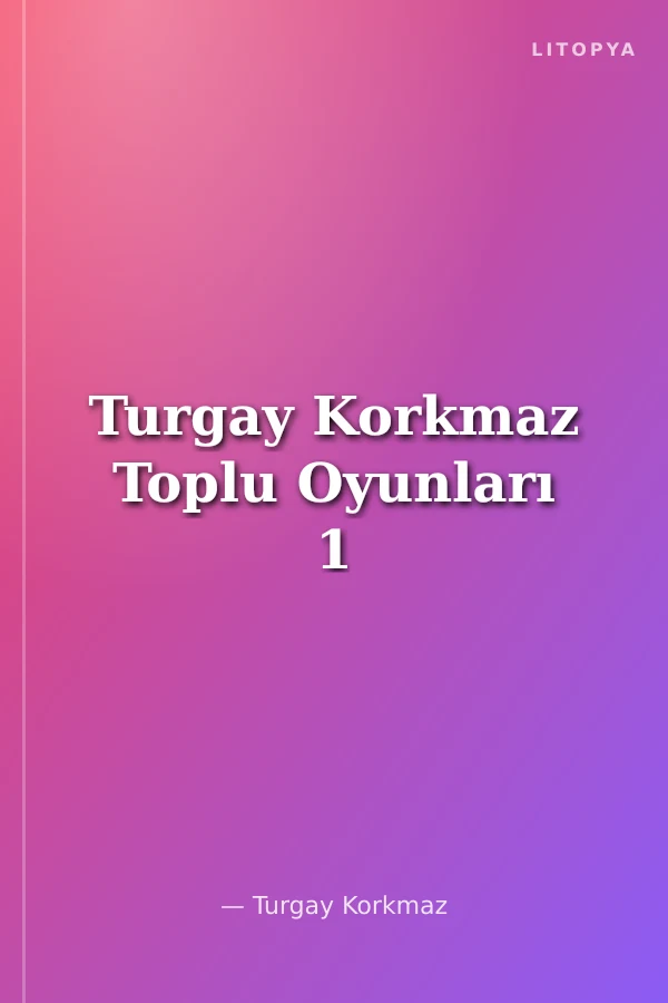 Turgay Korkmaz Toplu Oyunları 1