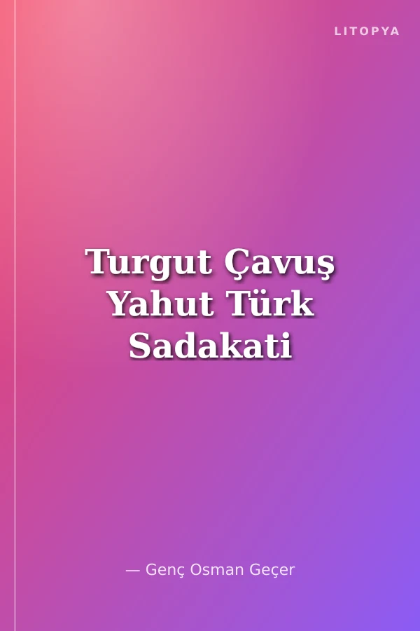 Turgut Çavuş Yahut Türk Sadakati