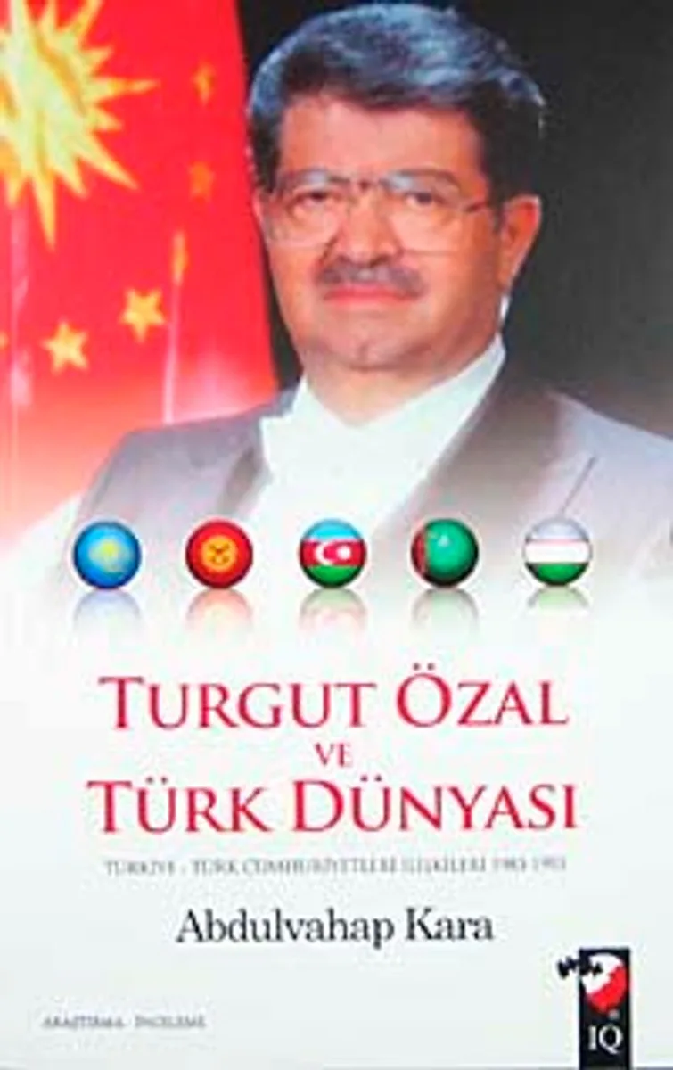 Turgut Özal ve Türk Dünyası Türkiye-Türk Cumhuriyetleri İlişkileri 1983-1993