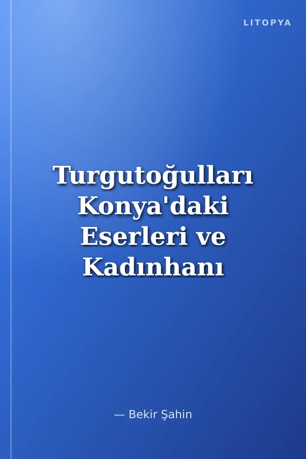 Turgutoğulları Konya'daki Eserleri ve Kadınhanı