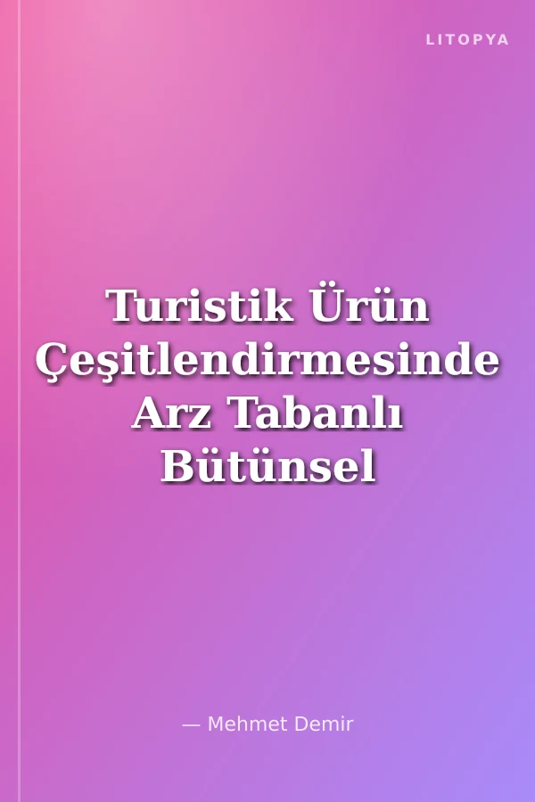 Turistik Ürün Çeşitlendirmesinde Arz Tabanlı Bütünsel Yaklaşım: Adana İli Örneği