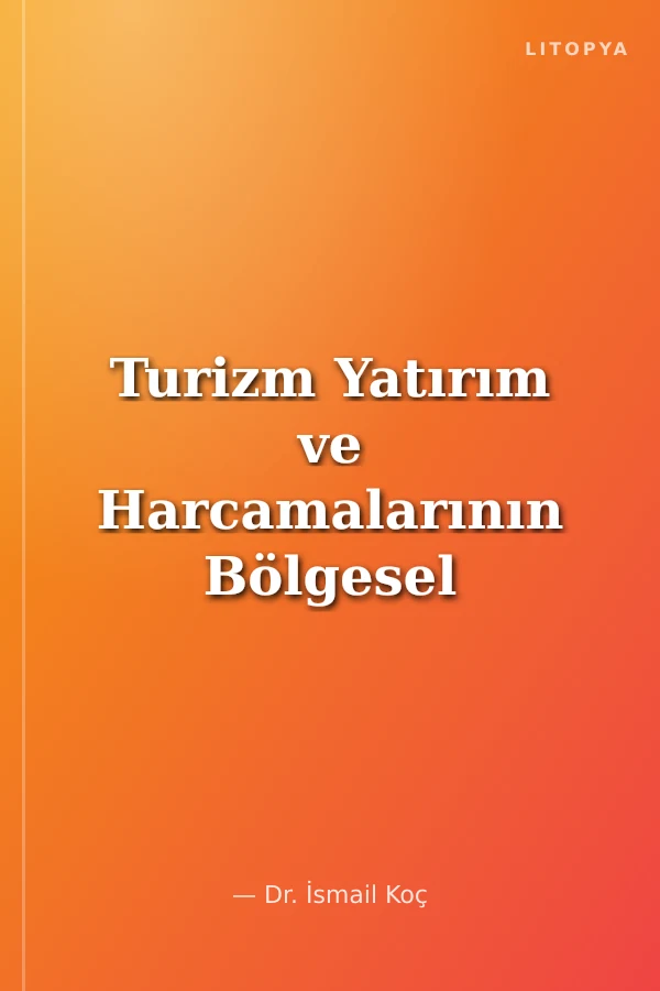 Turizm Yatırım ve Harcamalarının Bölgesel Kalkınmaya Etkileri