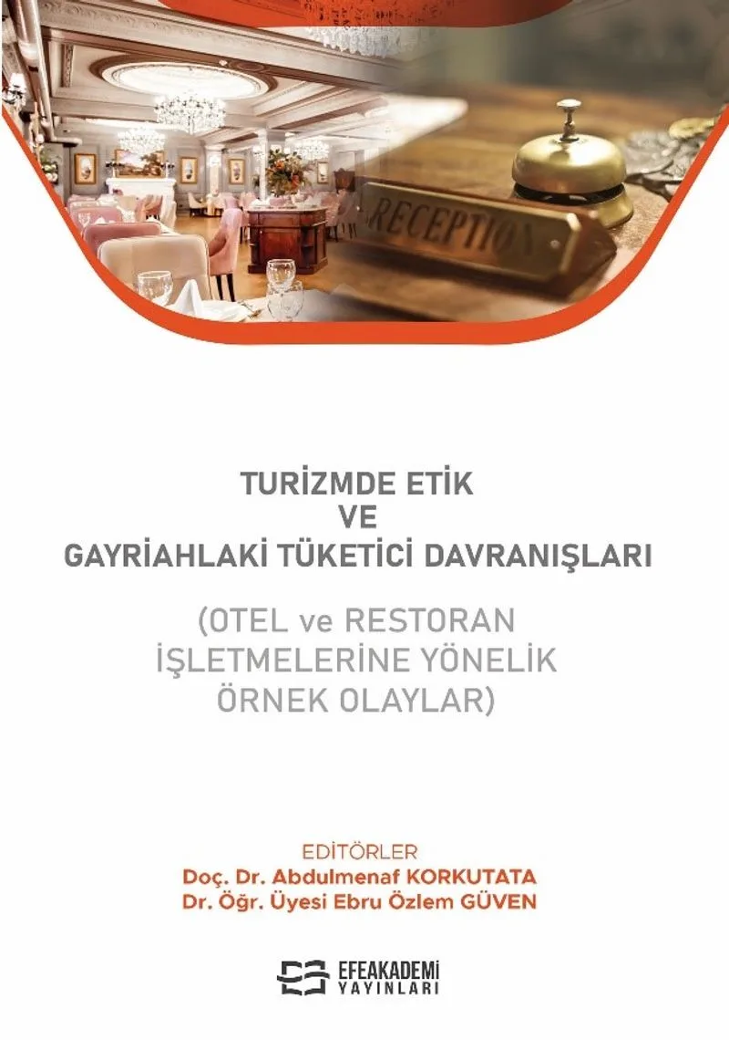 Turizmde Etik ve Gayriahlaki Tüketici Davranışları (Otel ve Restoran İşletmelerine Yönelik Örnek Olaylar)