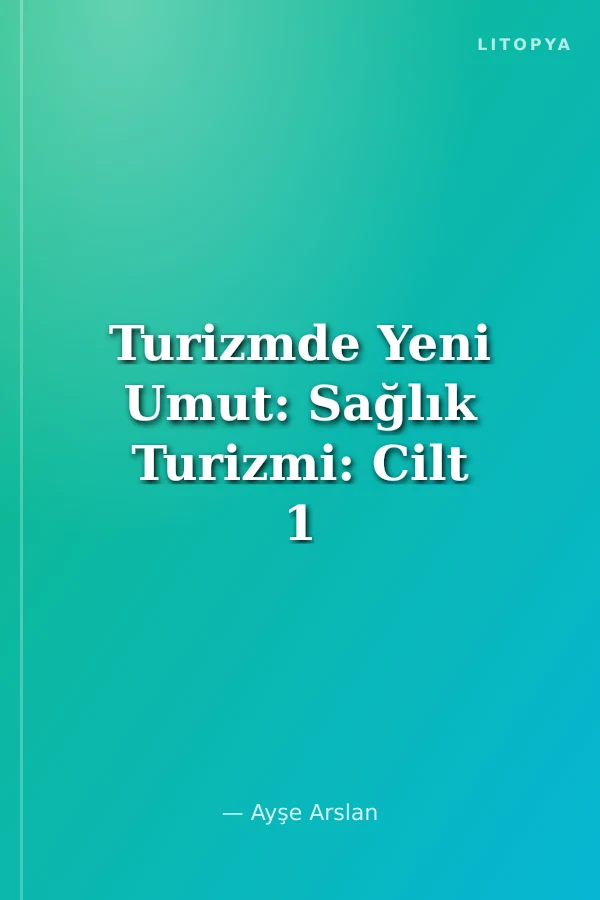 Turizmde Yeni Umut: Sağlık Turizmi: Cilt 1