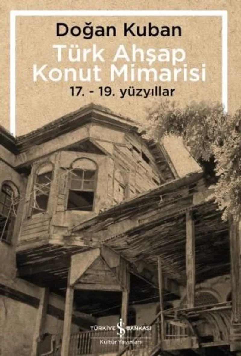 Türk Ahşap Konut Mimarisi 17.-19. Yüzyıllar
