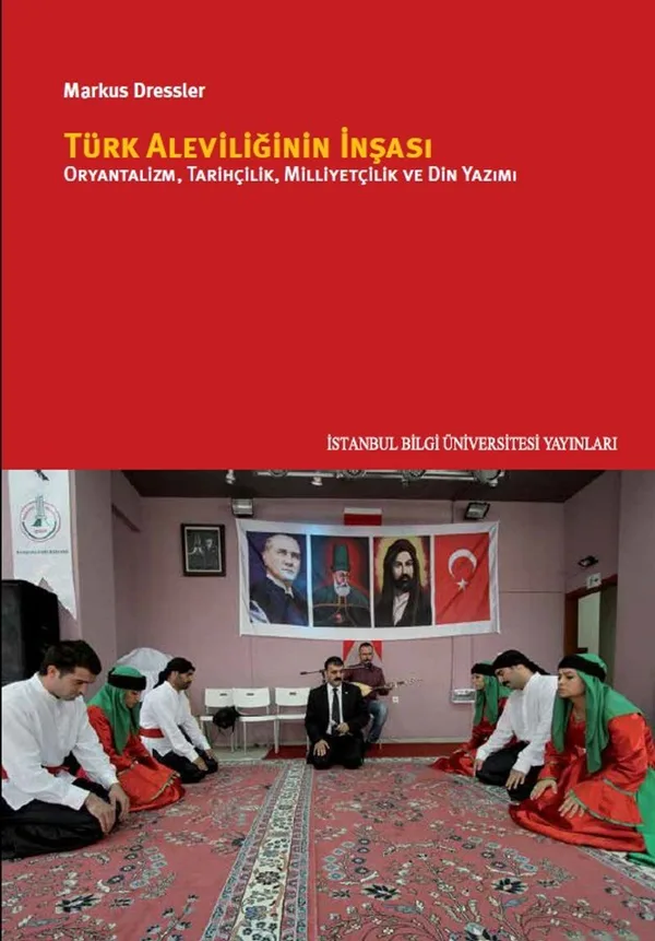 Türk Aleviliğinin İnşası Oryantalizm, Tarihçilik, Milliyetçilik Ve Din Yazımı