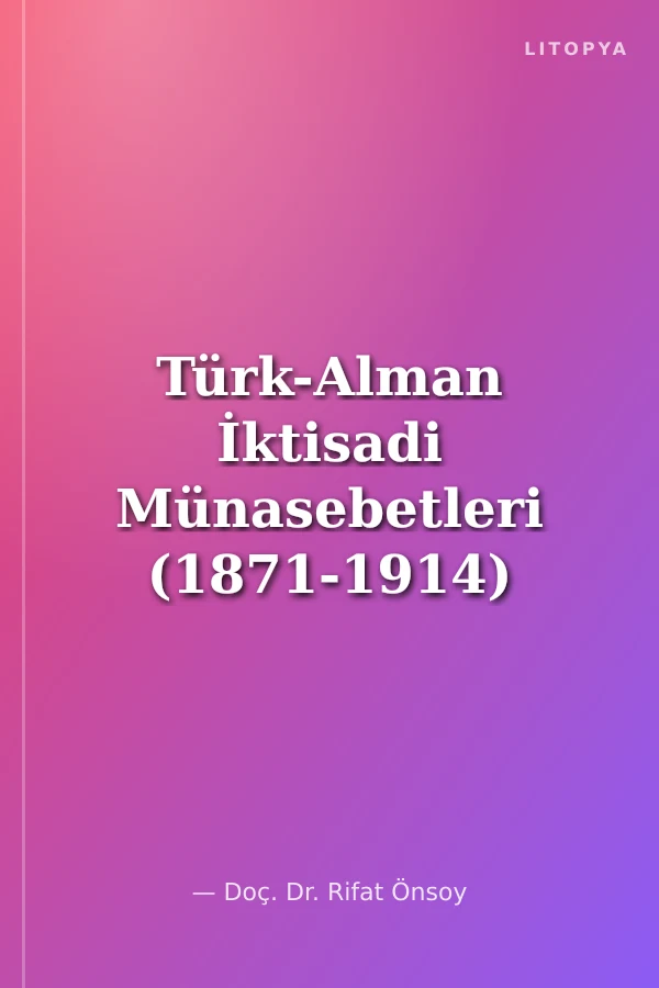 Türk-Alman İktisadi Münasebetleri (1871-1914)