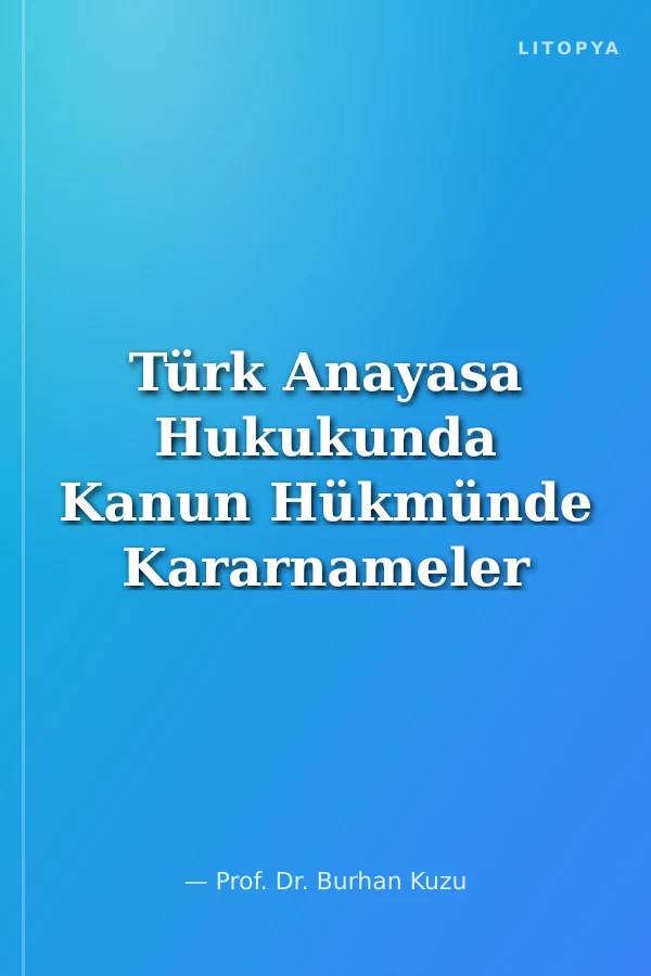 Türk Anayasa Hukukunda Kanun Hükmünde Kararnameler