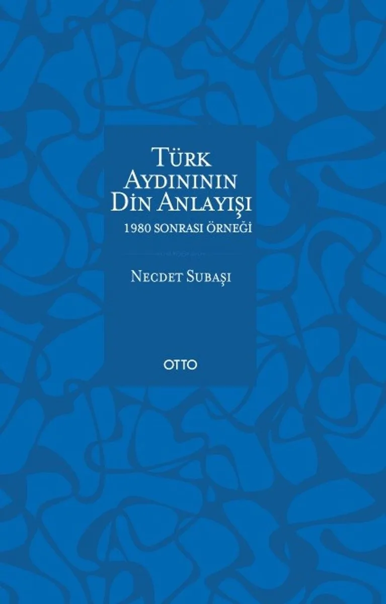 Türk Aydınının Din Anlayışı 1980 Sonrası Örneği