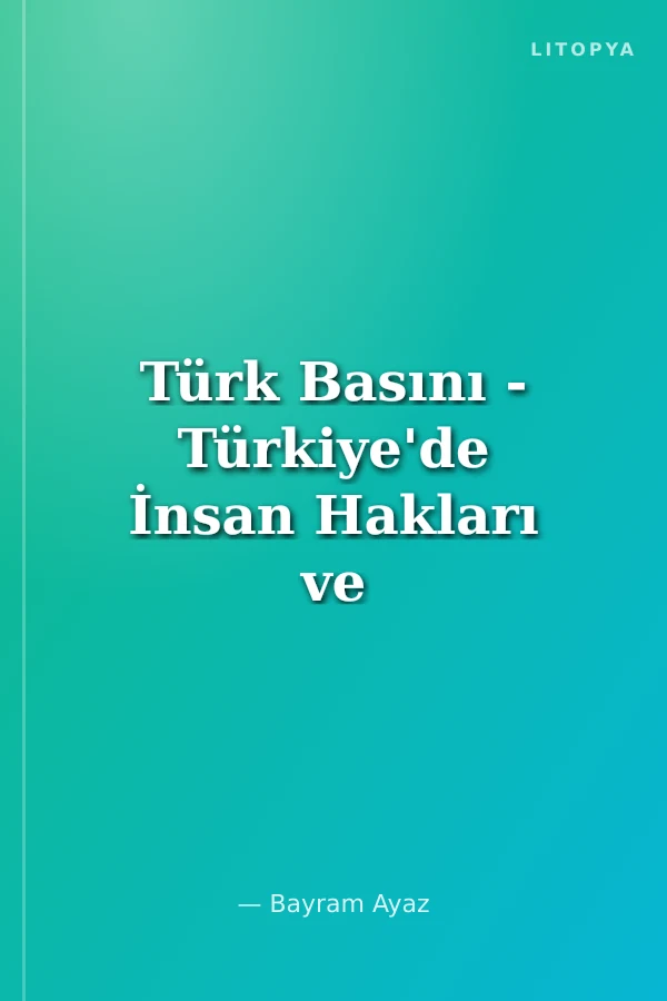 Türk Basını - Türkiye'de İnsan Hakları ve Kürt Sorunu Örneğinde..-