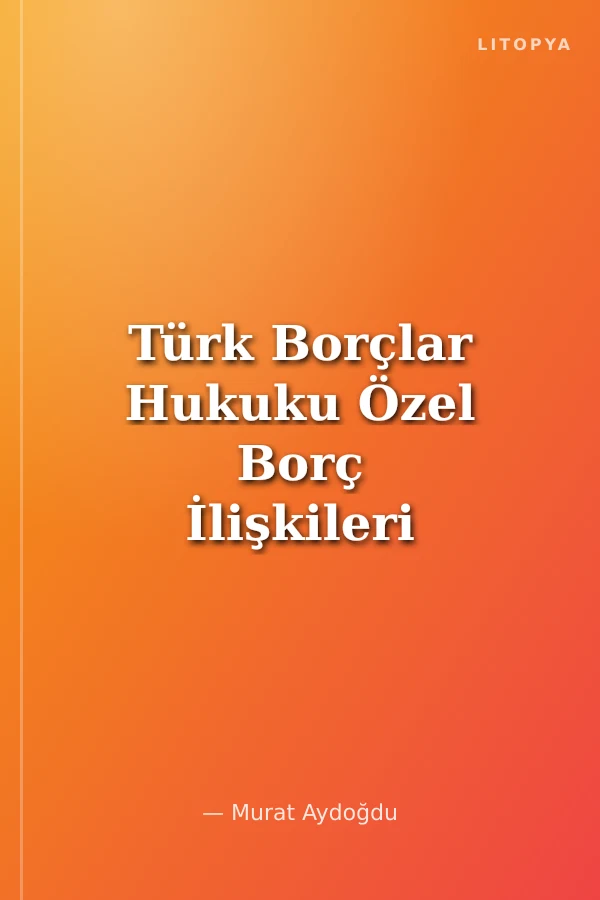 Türk Borçlar Hukuku Özel Borç İlişkileri