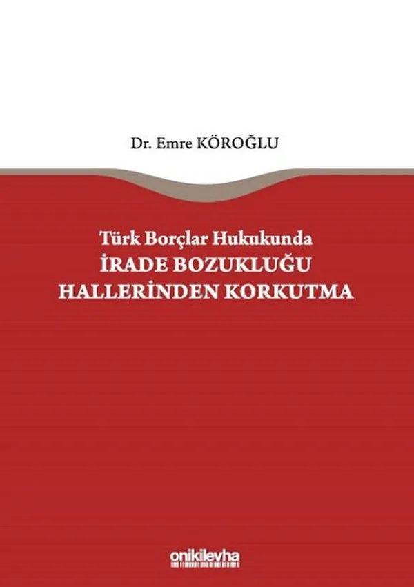 Türk Borçlar Hukukunda İrade Bozukluğu Hallerinden Korkutma