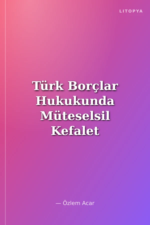 Türk Borçlar Hukukunda Müteselsil Kefalet Sözleşmesi