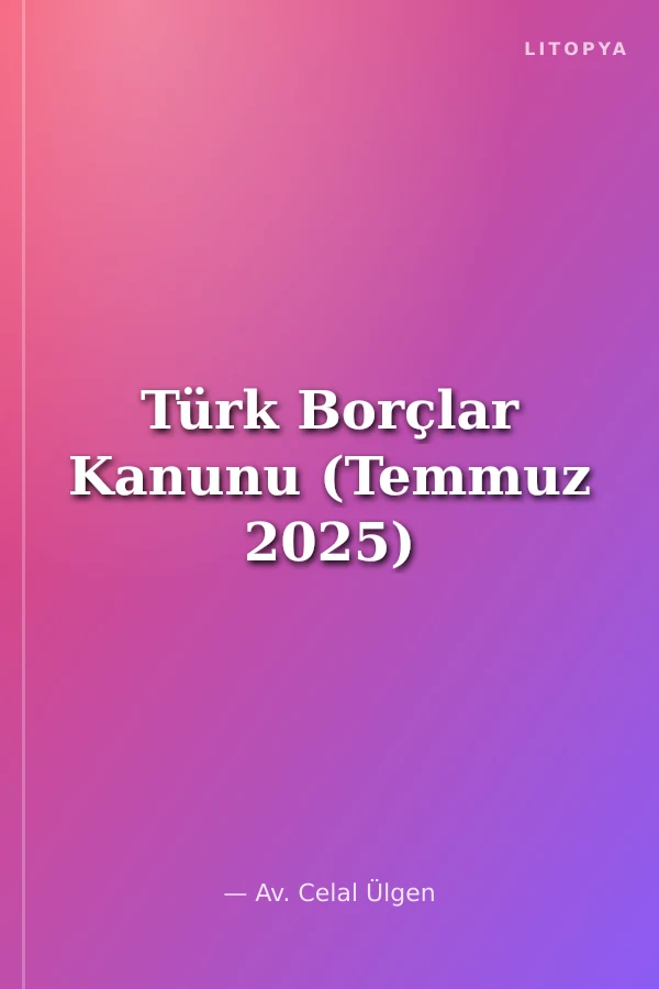 Türk Borçlar Kanunu (Temmuz 2025)