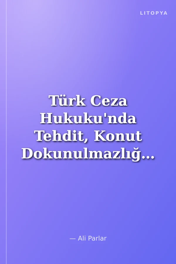 Türk Ceza Hukuku'nda Tehdit, Konut Dokunulmazlığının İhlali ve Mala Zarar Verme Suçları