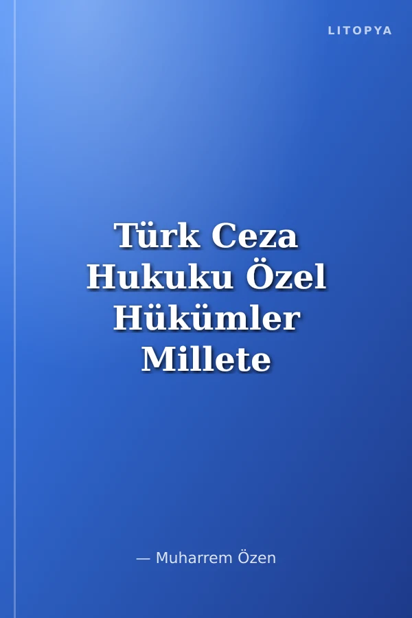 Türk Ceza Hukuku Özel Hükümler Millete ve Devlete Karşı Suçlar