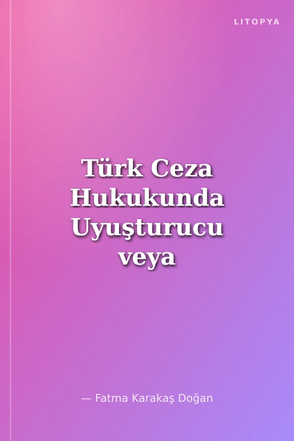 Türk Ceza Hukukunda Uyuşturucu veya Uyarıcı Madde Suçları