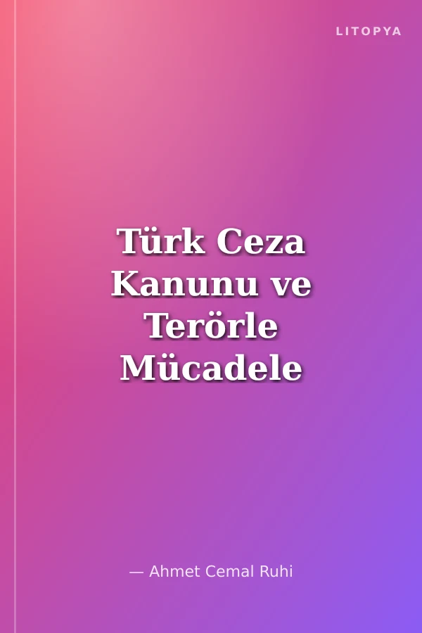 Türk Ceza Kanunu ve Terörle Mücadele Kanunu Çerçevesinde Terör Örgütleri Terör Suçları ve Örgütlü Suçlar