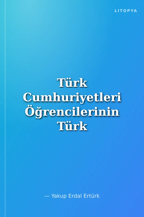 Türk Cumhuriyetleri Öğrencilerinin Türk Dünyasına Bakışları