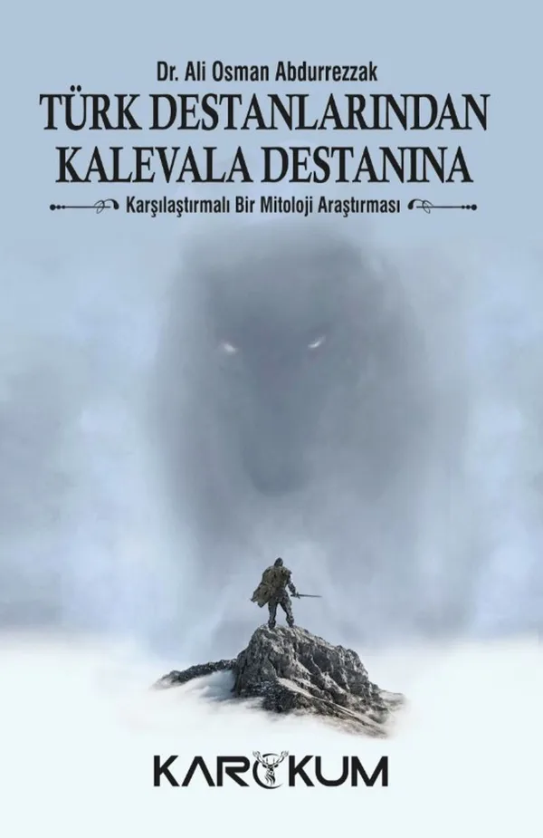 Türk Destanlarından Kalevala Destanına Karşılaştırmalı Bir Mitoloji Araştırması