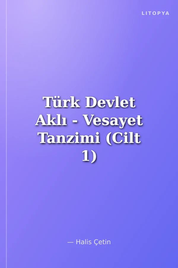 Türk Devlet Aklı - Vesayet Tanzimi (Cilt 1) Orhon Abideleri'nden Cumhuriyet'e