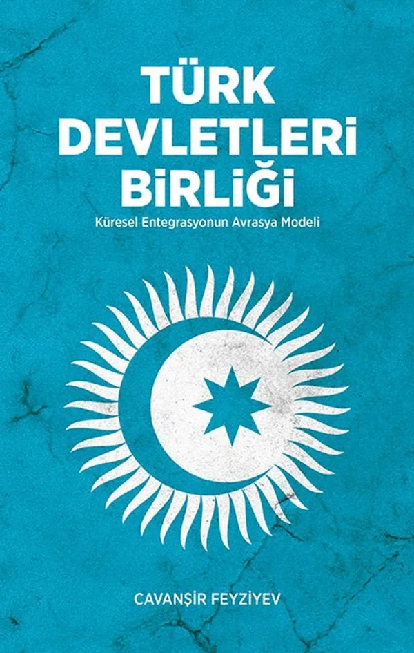 Türk Devletleri Birliği Küresel Entegrasyonun Avrasya Modülü