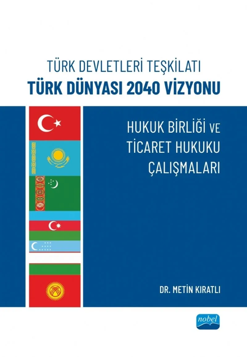 Türk Devletleri Teşkilatı Türk Dünyası 2040 Vizyonu Hukuk Birliği Ve Ticaret Hukuku Çalışmaları