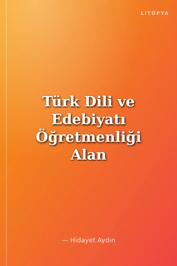 Türk Dili ve Edebiyatı Öğretmenliği Alan Öğretimi Konu Anlatımı