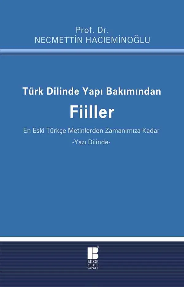 Türk Dilinde Yapı Bakımından Fiiller (En Eski Türkçe Metinlerden Zamanımıza Kadar)