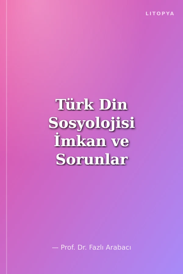 Türk Din Sosyolojisi İmkan ve Sorunlar