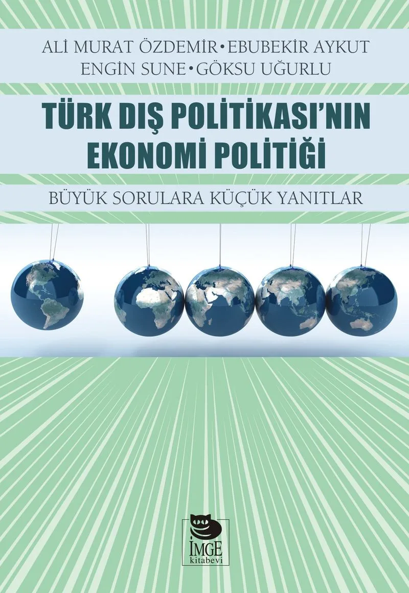 Türk Dış Politikası'nın Ekonomi Politiği Büyük Sorulara Küçük Yanıtlar