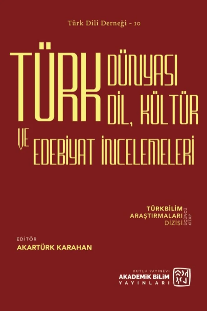 Türk Dünyası Dil, Kültür ve Edebiyat İncelemeleri Türkbilim Araştırmaları Dizisi Üçüncü Kitap