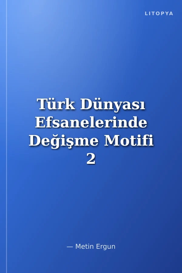Türk Dünyası Efsanelerinde Değişme Motifi 2
