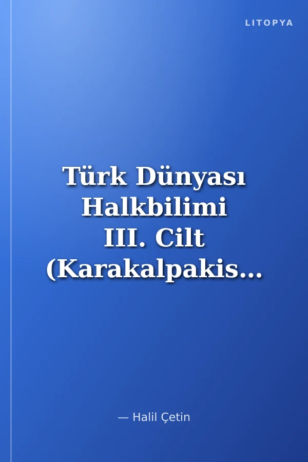 Türk Dünyası Halkbilimi III. Cilt (Karakalpakistan-Başkurdistan-Altay-Tuva-Saha-Çuvaş-Şor)