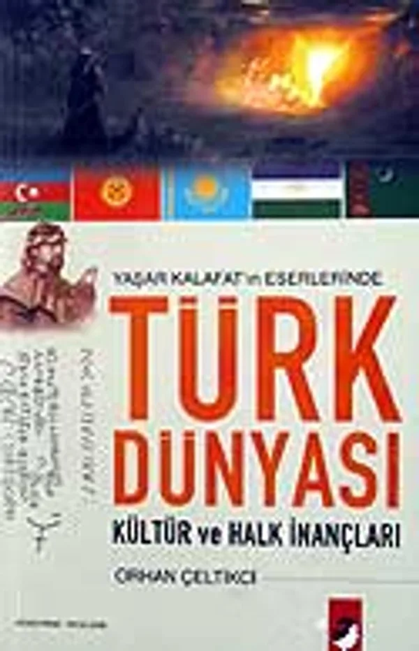 Türk Dünyası Kültür ve Halk İnançları Yaşar Kalafat'ın Eserlerinde