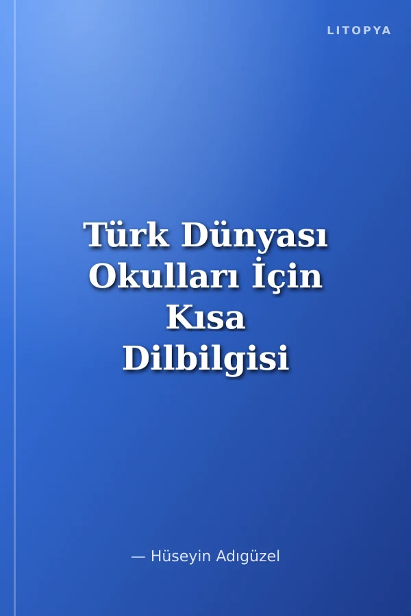 Türk Dünyası Okulları İçin Kısa Dilbilgisi Kitabı (1.hmr)