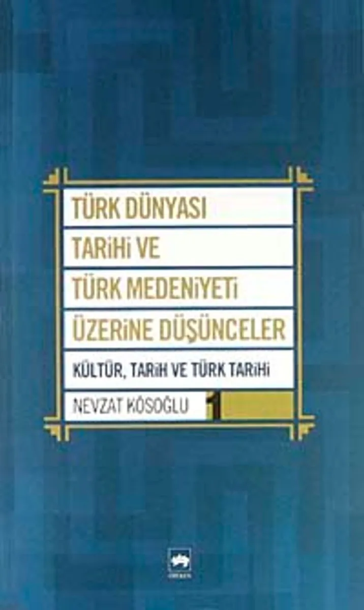 Türk Dünyası Tarihi ve Türk Medeniyeti Üzerine Düşünceler 1 Kültür, Tarih ve Türk Tarihi