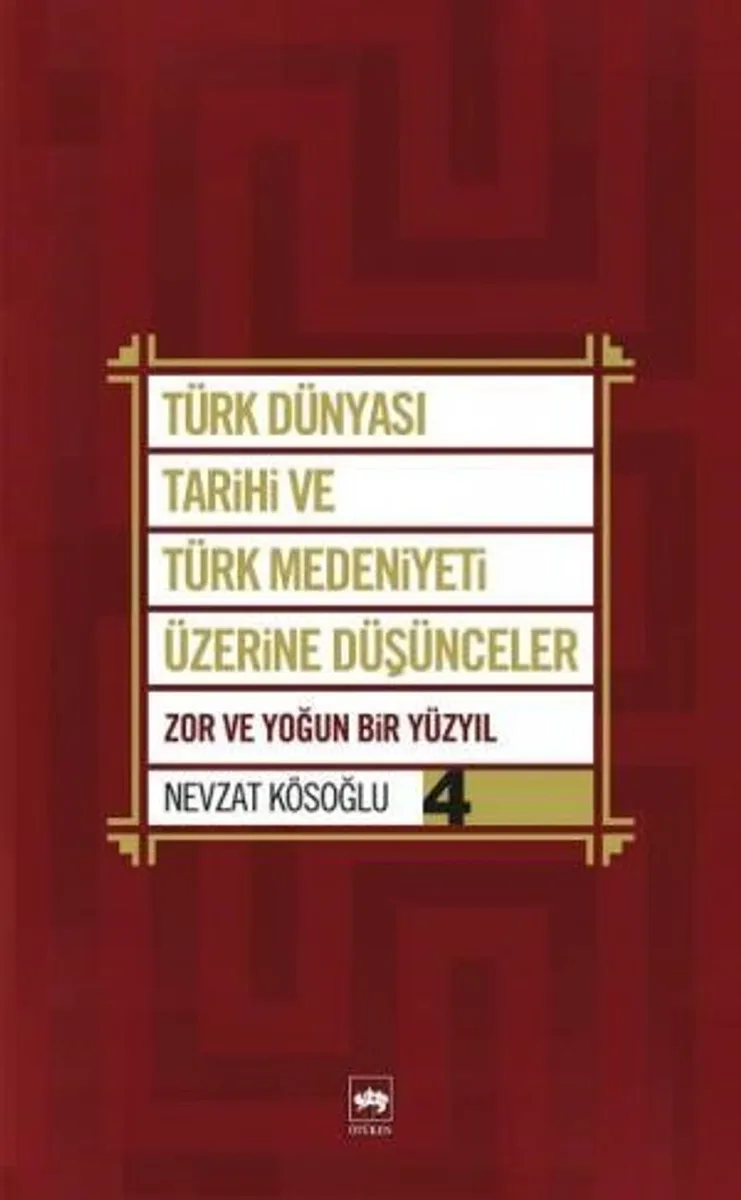 Türk Dünyası Tarihi ve Türk Medeniyeti Üzerine Düşünceler 4 Zor ve Yoğun Bir Yüzyıl