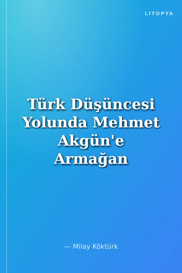 Türk Düşüncesi Yolunda Mehmet Akgün'e Armağan
